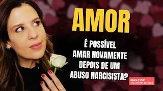 AMOR: É POSSÍVEL AMAR NOVAMENTE DEPOIS DE UM ABUSO NARCISISTA?