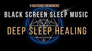 Deep Sleep Healing with All 9 Solfeggio Frequencies  BLACK SCREEN SLEEP MUSIC