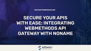 Secure Your APIs With Ease: Integrating webMethods API Gateway With Noname