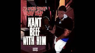 BIG HOMIE SCOTTY - KANT BEEF WITH HIM -  FT BABY REAP