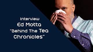 Ed Motta about his latest album "Behind The Tea Chronicles" / Out Now!