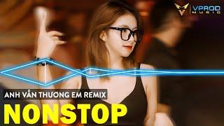 Anh Vẫn Thương Em Remix - Nhạc Remix 2022 Nonstop Việt Mix Bass Căng Hay Nhất Hiện Nay