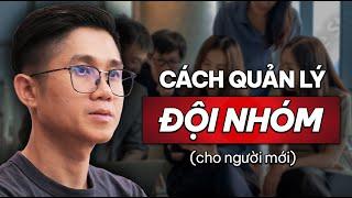 Cách Quản Lý Đội Nhóm Mới (Dành Cho Người Không Có Kinh Nghiệm) | 2023 | Huỳnh Duy Khương