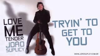 João Suplicy - Trying' To Get To You | CD Love Me Tender