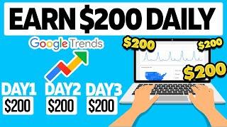 Make $200 Per Day Using Google Trends! *FREE METHOD* | Make Money Online with Google
