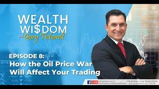 Wealth Wisdom Ep 8: Oil Price War and How This Will Affect Your Trading