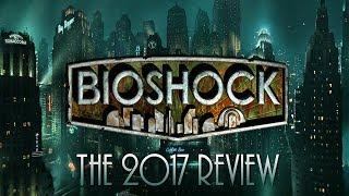 BioShock - The 2017 Review (One Decade Later)