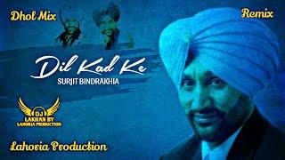 Dil Kad Ke Dhol Remix Surjit Bindrakhia Maare Naina Wale Ft. Dj Lakhan By Lahoria Production Old Mix