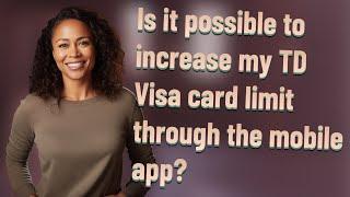 Is it possible to increase my TD Visa card limit through the mobile app?