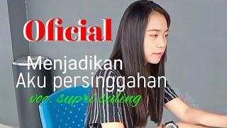 Menjadikan aku persinggahan - voc supri suling