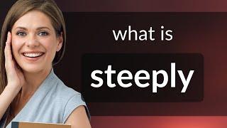 Steeply • STEEPLY definition