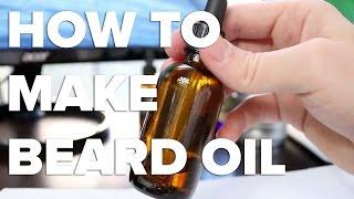 How To Make Beard Oil...The Full AND Complete Guide