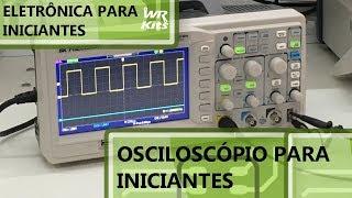 OSCILOSCÓPIO PARA INICIANTES! | Eletrônica para Iniciantes #119