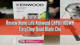 Review Home Life Kenwood CHP61.100WH EasyChop Quad Blade Chopper