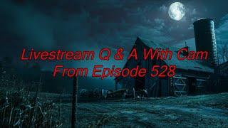 Livestream Q & A With Cam, From Episode 528 - Dogman Encounters Episode 529