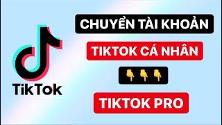 Cách chuyển đổi TÀI KHOẢN TIKTOK CÁ NHÂN sang TÀI KHOẢN PRO I Hoa Phạm TV