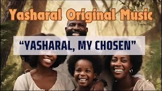 Yasharal Original Music: Yasharal, My Chosen