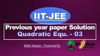 IIT-JEE Previous year paper Solution | Quadratic Equations - 03 | Impetus Gurukul