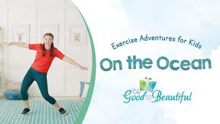 Exercise Adventures for Kids | On the Ocean | The Good and the Beautiful