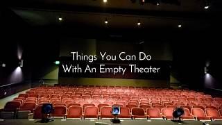 Things To Do With An Empty Theater - Part 1