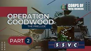 Corps of Royal Engineers - Operation Goodwood | Part 2 | The Prelude