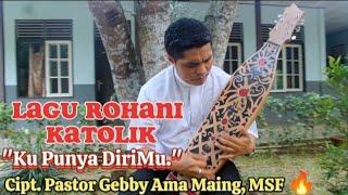 KUPUNYA DIRIMU, Cipt: Pastor Gebby Maing, MSF.