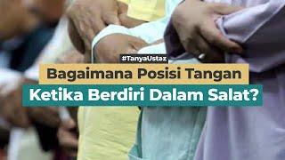 Bagaimana Posisi Tangan Ketika Berdiri Dalam Salat?