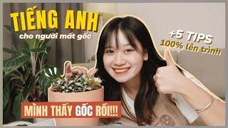 5 BƯỚC “PHẢI LÀM” KHI MẤT GỐC TIẾNG ANH và hành trình của mình 