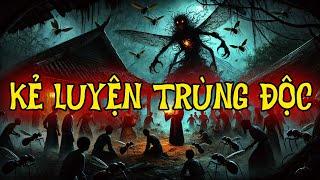 TRUYỆN MA THẦY PHÁP : KẺ LUYỆN TRÙNG ĐỘC | CHUYỆN MA ĐÌNH SOẠN