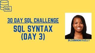 Intro to SQL Syntax:  SQL 30 Day Challenge Day 3