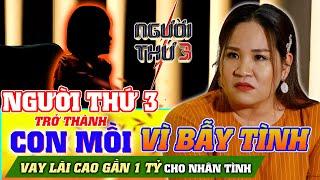 NGƯỜI THỨ 3 - TẬP 91: Vay lãi cao gần 1 tỷ cho nhân tình, rồi đau đớn nhận ra mình chỉ là "con mồi"