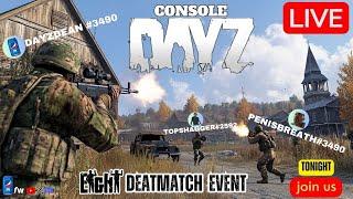 LIVE - DayZ ConsoleEIGHT THE SERVER EVENT DEATHMATCH! JOIN IN