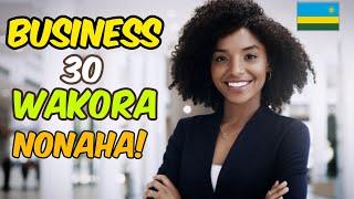 BUSINESS 30 WAKORA NTUZICUZE | Business IDEAS  MU RWANDA