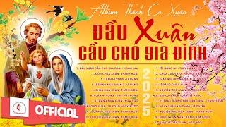 Album Thánh Ca Mùa Xuân 2025 Hay Nhất | Đầu Xuân Cầu Cho Gia Đình | Nhạc Thánh Ca Xuân | Xuân 2025