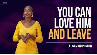 'You Can Love Him and Leave' - Lisa Muthoni |Parents Magazine|