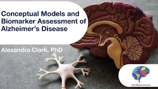 Conceptual Models and Biomarker Assessment of Alzheimer's Disease