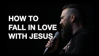 HOW TO FALL IN LOVE WITH JESUS || Eric Gilmour