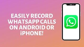 How to Record WhatsApp Calls on Android and iPhone