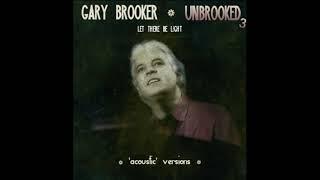 GARY BROOKER UNBROOKED3 Let There Be Light ('acoustic' version)