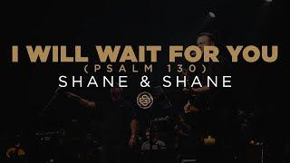 Shane & Shane: I Will Wait For You (Psalm 130)