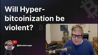 Will Hyperbitcoinization be violent?
