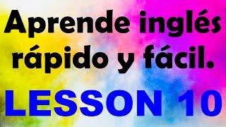 APRENDE INGLÉS rápido y fácil Lección 10