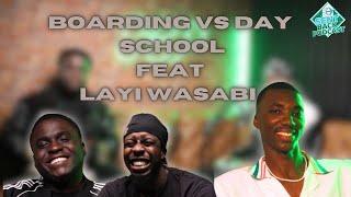 "BOARDING VS DAY SCHOOL" FEAT LAYI WASABI | Sent Back Podcast