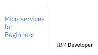 Microservices for Beginners Tutorial — IBM Developer