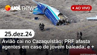 Avião da Embraer cai no Cazaquistão; PRF afasta agentes em caso de jovem baleada; assista ao vivo