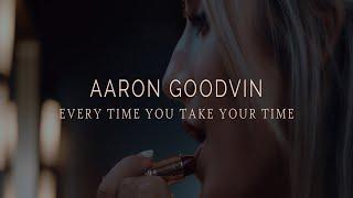 Aaron Goodvin - Every Time You Take Your Time (Official Music Video)