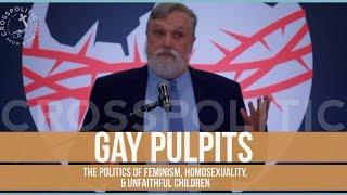 Gay Pulpits: The Politics of Feminism, Homosexuality, & Unfaithful Children w/ Doug Wilson