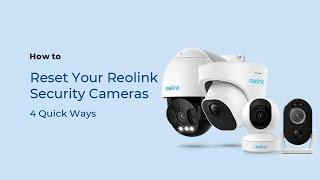 How to Reset Your Reolink Security Cameras to Factory Settings in 1 Min