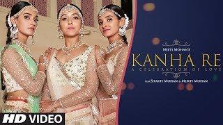 Kanha Re Video Song | Neeti Mohan | Shakti Mohan | Mukti Mohan | Latest Song 2018