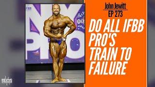 273: John Jewett - Do all IFBB Pro's train to failure?